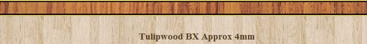 Tulipwood BX 4mm